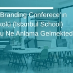 Global Branding Conference’ın Türk Ekolü (Istanbul School) Misyonu Ne Anlama Gelmektedir?