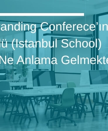 Global Branding Conference’ın Türk Ekolü (Istanbul School) Misyonu Ne Anlama Gelmektedir?
